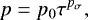 \begin{equation*} p = p_{0} \tau^{p_{\sigma}}, \end{equation*}