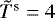 $\tilde{T}^{\textrm{s}}=4$