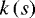 $k\left(s\right)$