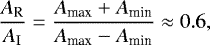 \begin{equation*}\frac{A_{\textrm{R}}}{A_{\textrm{I}}} = \frac{A_{\textrm{max}}&#x002B;A_{\textrm{min}}}{A_{\textrm{max}}-A_{\textrm{min}}} \approx 0.6, \end{equation*}
