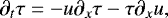 \begin{equation*}\partial_{t} \tau = -u \partial_{x} \tau - \tau \partial_{x} u, \end{equation*}