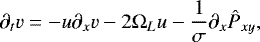 \begin{equation*}\partial_{t} v = - u \partial_{x}v -2 \Omega_{L} u - \frac{1}{\sigma} \partial_{x} \hat{P}_{xy}, \end{equation*}