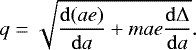 \begin{equation*}q = \sqrt{ \frac{\mathrm{d}(a e)}{\mathrm{d}a} &#x002B; m a e \frac{\mathrm{d}\Delta}{\mathrm{d}a}}. \end{equation*}