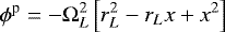 \begin{equation*} \phi^{\textrm{p}} = -\Omega_{L}^2 \left[ r_{L}^2 - r_{L} x &#x002B;x^2 \right] \end{equation*}