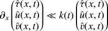 \begin{equation*}\partial_{x} \begin{pmatrix} \hat{\tau}(x,t) \\ \hat{u}(x,t) \\ \hat{v}(x,t) \end{pmatrix} \ll k(t) \begin{pmatrix} \hat{\tau}(x,t) \\ \hat{u}(x,t) \\ \hat{v}(x,t) \end{pmatrix}\vspace*{-1pt} \end{equation*}