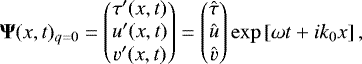 \begin{equation*} {\bm \Psi}(x,t)_{q=0} = \begin{pmatrix} \tau^{\prime}(x,t) \\ u^{\prime}(x,t) \\ v^{\prime}(x,t) \end{pmatrix} = \begin{pmatrix} \hat{\tau} \\ \hat{u} \\ \hat{v} \end{pmatrix} \exp\left[\omega t &#x002B; i k_{0} x\right], \vspace*{-3pt}\end{equation*}