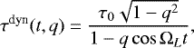 \begin{equation*}\tau^{\textrm{dyn}}(t,q) = \frac{\tau_{0} \sqrt{1-q^2}}{1-q \cos \Omega_{L} t} ,\end{equation*}
