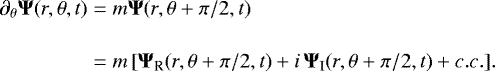\begin{equation*}\begin{split} \partial_{\theta} {\bm \Psi}(r,\theta,t) & = m {\bm \Psi}(r,\theta&#x002B; \pi/2,t)\\[0.4cm] & = m \left[{\bm \Psi}_{\textrm{R}}(r,\theta &#x002B; \pi/2,t) &#x002B; i\, {\bm \Psi}_{\textrm{I}}(r,\theta &#x002B; \pi/2,t) &#x002B;c.c. \right]\!. \end{split} \end{equation*}
