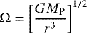 \begin{equation*} \Omega = \left[\frac{G M_{\textrm{P}}}{r^3}\right]^{1/2} \end{equation*}