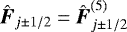 $ \hat{\hbox{\bfseries\itshape{F}}}_{j \pm 1/2} = \hat{\hbox{\bfseries\itshape{F}}}_{j\pm 1/2}^{(5)}$