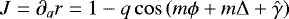 \begin{equation*}J = \partial_{a} r= 1 - q \cos \left(m \phi &#x002B; m \Delta &#x002B; \hat{\gamma}\right) \end{equation*}