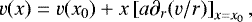 \begin{equation*} v(x) = v(x_0) &#x002B; x \left[a \partial_{r} (v/r)\right]_{x=x_0} , \vspace*{-2pt} \end{equation*}