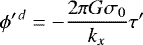 \begin{equation*}\phi^{\prime\,d} = -\frac{2 \pi G \sigma_{0}}{k_{x}} \tau^{\prime} \end{equation*}