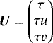 \begin{equation*} {\bm U} = \begin{pmatrix} \tau \\ \tau u \\ \tau v \end{pmatrix} \end{equation*}