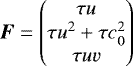 \begin{equation*} \hbox{\bfseries\itshape{F}} = \begin{pmatrix} \tau u \\ \tau u^2 &#x002B; \tau c_{0}^2 \\ \tau u v \end{pmatrix} \end{equation*}