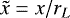$\tilde{x}=x/r_{L}$
