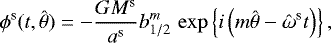\begin{equation*} \phi^{\textrm{s}}(t,\hat{\theta}) = -\frac{G M^{\textrm{s}}}{a^{\textrm{s}}} b_{1/2}^{m} \, \exp \left\{ i \left(m \hat{\theta} - \hat{\omega}^{\textrm{s}} t \right) \right\}, \end{equation*}