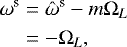\begin{align*}\omega^{\textrm{s}} &= \hat{\omega}^{\textrm{s}} - m \Omega_{L}\nonumber\\ & = -\Omega_{L}, \end{align*}