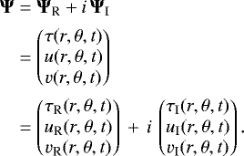 \begin{align*}{\bm \Psi} & = {\bm \Psi}_{\textrm{R}} &#x002B; i \, {\bm \Psi}_{\textrm{I}}\nonumber\\ & = \begin{pmatrix} \tau(r,\theta,t) \\ u(r,\theta,t) \\ v(r,\theta,t) \end{pmatrix} \nonumber\\ & = \begin{pmatrix} \tau_{\textrm{R}}(r,\theta,t) \\ u_{\textrm{R}}(r,\theta,t) \\ v_{\textrm{R}}(r,\theta,t) \end{pmatrix} \,&#x002B;\, i \, \begin{pmatrix} \tau_{\textrm{I}}(r,\theta,t) \\ u_{\textrm{I}}(r,\theta,t) \\ v_{\textrm{I}}(r,\theta,t) \end{pmatrix}. \end{align*}