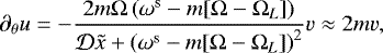 \begin{equation*} \partial_{\theta} u = -\frac{ 2 m \Omega \left( \omega^{\textrm{s}} - m [\Omega-\Omega_{L}] \right)}{ \mathcal{D} \tilde{x} &#x002B; \left(\omega^{\textrm{s}} - m [\Omega-\Omega_{L}] \right)^2} v \approx 2 m v,\end{equation*}