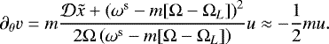 \begin{equation*} \partial_{\theta} v = m \frac{ \mathcal{D} \tilde{x} &#x002B; \left(\omega^{\textrm{s}} - m [\Omega-\Omega_{L}] \right)^2}{ 2 \Omega \left( \omega^{\textrm{s}} - m [\Omega-\Omega_{L}] \right)} u \approx -\frac{1}{2} m u .\vspace*{-3pt} \end{equation*}