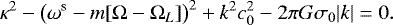 \begin{equation*}\kappa^2 - \left(\omega^{\textrm{s}}- m [\Omega-\Omega_{L}] \right)^2 &#x002B; k^2 c_{0}^2 - 2 \pi G \sigma_{0} |k| =0. \end{equation*}
