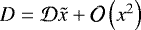 $D = \mathcal{D} \tilde{x} &#x002B; \mathcal{O}\left( x^2 \right)$