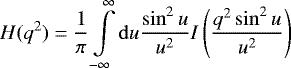 \begin{equation*} H(q^2) = \frac{1}{\pi} \int\limits_{-\infty}^{\infty} \mathrm{d}u \frac{\sin ^2 u}{u^2} I\left(\frac{q^2 \sin^2 u}{u^2} \right) \end{equation*}