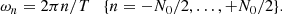 $$ \begin{aligned} \omega _n = 2\pi n / T \quad \{n = -N_0/2, \ldots , +N_0/2\}\nonumber . \end{aligned} $$