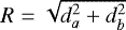 $R\;{=}\;\sqrt{\smash[b]{d_{a}^{2} &#x002B; d_{b}^{2}}}$