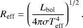 \begin{equation*}R_{\textrm{eff}} = \left( \frac{L_{\textrm{bol}}}{4\pi \sigma T_{\textrm{eff}}^4} \right)^{1/2}. \, \end{equation*}