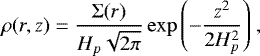 \begin{equation*}\rho(r,z) \;{=}\; \frac{\Sigma(r)}{H_{p}\sqrt{2\pi}} \exp{\left(-\frac{z^2}{2H_{p}^2}\right)} \ , \end{equation*}
