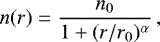 \begin{equation*}n(r) \;{=}\; \frac{n_{0}}{1&#x002B;(r/r_{0})^{\alpha}} \,, \end{equation*}