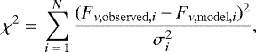 \begin{equation*}\,\chi^{2} \;{=}\;\sum_{i\;{=}\;1}^N \frac{(F_{\nu,\mathrm{observed},i} - F_{\nu,\mathrm{model},i})^{2}}{\sigma^{2}_{i}}, \end{equation*}