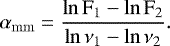 \begin{equation*}\alpha_{\mathrm{mm}} \;{=}\; \frac{\ln \mathrm{F_{1}}-\ln \mathrm{F}_{2}}{\ln \mathrm{\nu}_{1}-\ln \mathrm{\nu}_{2}} . \vspace*{-3pt}\end{equation*}