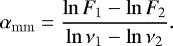 \begin{equation*}\alpha_{\mathrm{mm}} = \frac{\ln {\textit{F}_{1}}-\ln {\textit{F}}_{2}}{\ln \mathrm{\nu}_{1}-\ln \mathrm{\nu}_{2}}. \, \end{equation*}