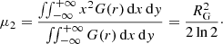 $$ \begin{aligned} \mu _2= \frac{\int \!\!\int _{-\infty }^{+\infty } x^2 G(r)\,\mathrm{d}x\,\mathrm{d}{ y}}{\int \!\!\int _{-\infty }^{+\infty } G(r)\,\mathrm{d}x\,\mathrm{d}{ y}}= \frac{R_{\rm G}^2}{2\ln 2}\cdot \end{aligned} $$