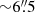 $ {\sim}6{{\overset{\prime\prime}{.}}}5 $