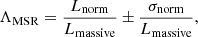 $$ \begin{aligned} \Lambda _{\mathrm{MSR} }=\frac{L_{\mathrm{norm} }}{L_{\mathrm{massive} }}\pm \frac{\sigma _{\mathrm{norm} }}{L_{\mathrm{massive} }},\end{aligned} $$