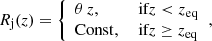 $$ \begin{aligned} R_{\rm {j}}(z) = {\left\{ \begin{array}{ll} \theta \,z,&\text{ if} z < z_{\rm eq} \\ \mathrm{Const},&\text{ if} z \ge z_{\rm eq} \end{array}\right.}, \end{aligned} $$