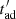 $ t_{{\rm{ad}}}^\prime $