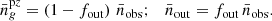 $$ \begin{aligned} \bar{n}_{ g}^{\mathrm{p}z} = \left( 1 - f_{\rm out} \right)\,\bar{n}_{\rm obs}; \quad \bar{n}_{\rm out} = f_{\rm out}\,\bar{n}_{\rm obs}. \end{aligned} $$