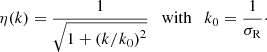 $$ \begin{aligned} \eta (k) = \frac{1}{\sqrt{1 + \left( k / k_0 \right)^2 }} \quad \mathrm{with} \quad k_0 = \frac{1}{\sigma _{\rm R}}\cdot \end{aligned} $$