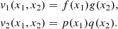 $$ \begin{aligned} { v}_{1}(x_{1},x_{2})&= f(x_{1}) { g}(x_{2}), \nonumber \\ { v}_{2}(x_{1},x_{2})&= p(x_{1}) q(x_{2}). \end{aligned} $$