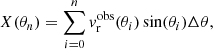 $$ \begin{aligned} X(\theta _{n}) = \sum _{i=0}^{n} { v}_{\rm r}^\mathrm{obs}(\theta _{i})\sin (\theta _{i})\Delta \theta , \end{aligned} $$