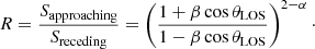 $$ \begin{aligned} R=\frac{S_\mathrm{approaching} }{S_\mathrm{receding} } = \left(\frac{1+\beta \cos \theta _\mathrm{LOS} }{1-\beta \cos \theta _\mathrm{LOS} }\right)^{2-\alpha }\cdot \end{aligned} $$
