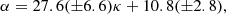 $$ \begin{aligned} \alpha&= 27.6(\pm 6.6) \kappa +10.8 (\pm 2.8) ,\end{aligned} $$