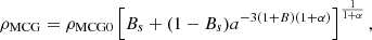 $$ \begin{aligned} \rho _{\rm MCG}=\rho _{\rm MCG0}\left[B_{s}+(1-B_{s})a^{-3(1+B)(1+\alpha )}\right]^{\frac{1}{1+\alpha }}, \end{aligned} $$