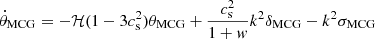 $$ \begin{aligned} \dot{\theta }_{\rm MCG}&=-\mathcal{H} (1-3c^{2}_{\rm s})\theta _{\rm MCG}+\frac{c^{2}_{\rm s}}{1+w}k^{2}\delta _{\rm MCG}-k^{2}\sigma _{\rm MCG} \end{aligned} $$