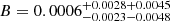 $ B=0.0006_{-0.0023-0.0048}^{+0.0028+0.0045} $